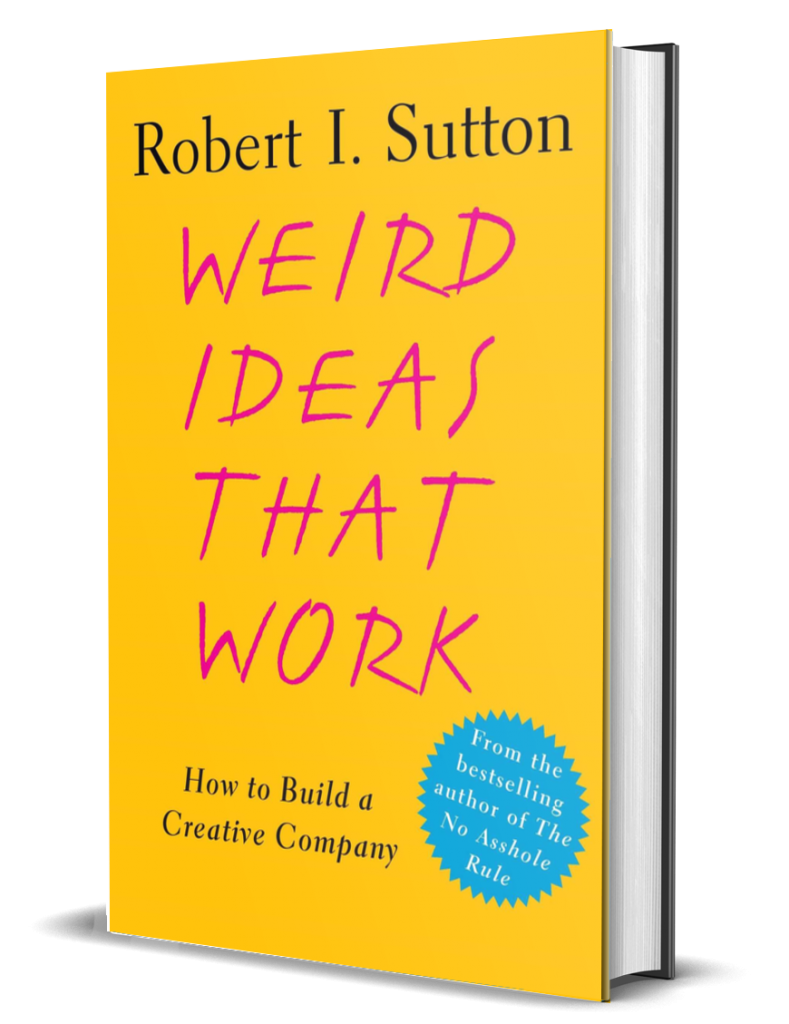Weird Ideas That Work by Robert I. Sutton